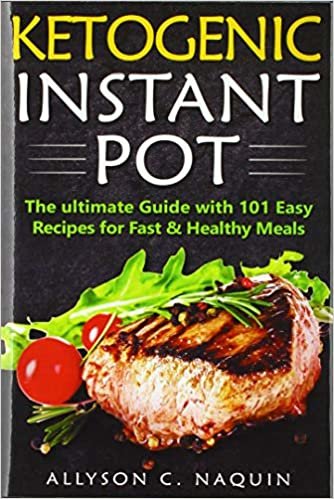 Ketogenic Instant Pot: The ultimate guide with 101 Easy Recipes for Fast and Healthy Meals!