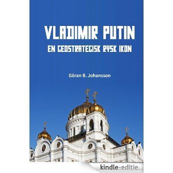 Vladimir Putin. En geostrategisk rysk ikon [Kindle-editie]