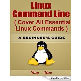 Linux: Linux Command Line, Cover all essential Linux commands. A complete introduction to Linux Operating System, Linux Kernel, For Beginners, Learn Linux ... Fast!: A Beginner's Guide (English Edition) [Kindle-editie]