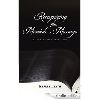 Recognizing the Messiah's Message: A Layman's Study of Matthew (English Edition) [Kindle-editie]