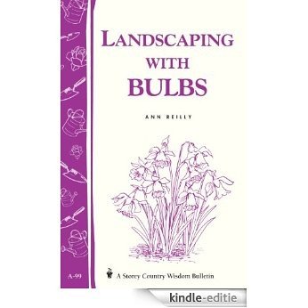 Landscaping with Bulbs: Storey's Country Wisdom Bulletin A-99 (English Edition) [Kindle-editie]