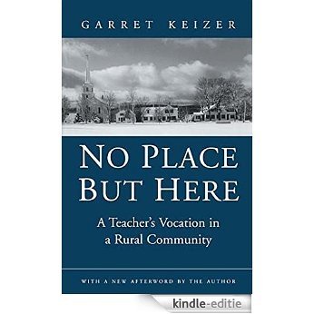 No Place But Here: A Teacher's Vocation in a Rural Community: A Teacher's Vocation in a Rural Community [Kindle-editie]