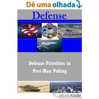 Defense Priorities in Post-Mao Peking (English Edition) [eBook Kindle]