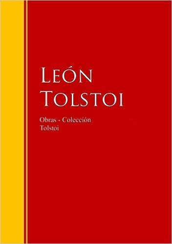 Obras - Colección de León Tolstoi: Biblioteca de Grandes Escritores (Spanish Edition)