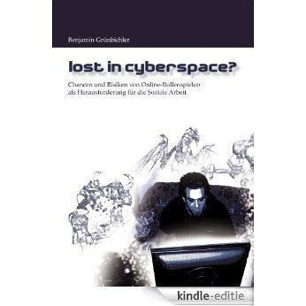 Lost in Cyberspace?: Chancen und Risiken von Online-Rollenspielen als Herausforderung für die Soziale Arbeit [Kindle-editie]