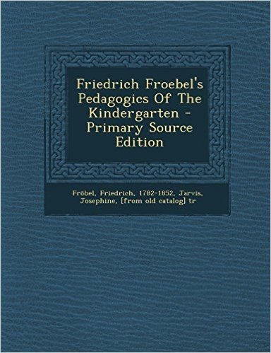 Friedrich Froebel's Pedagogics of the Kindergarten - Primary Source Edition baixar