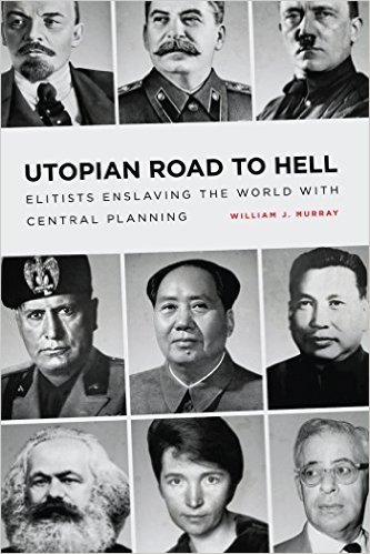Utopian Road to Hell: Enslaving America and the World with Central Planning