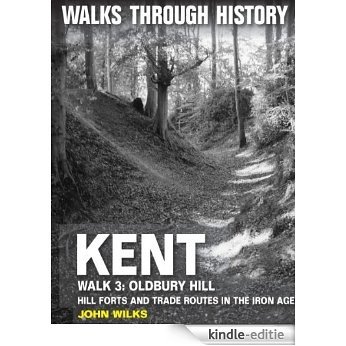 Walks Through History: Kent. Walk 3. Oldbury Hill. Hill forts and trade routes in the Iron Age [Kindle-editie]