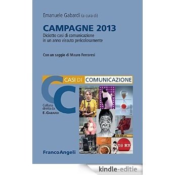Campagne 2013. Diciotto casi di comunicazione in un anno vissuto pericolosamente [Kindle-editie]