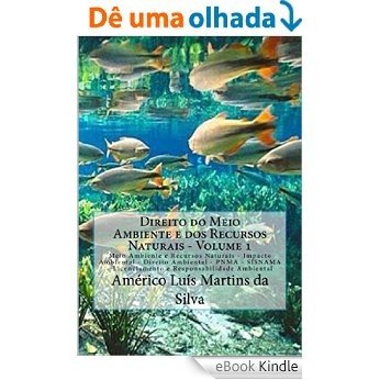DIREITO DO MEIO AMBIENTE E DOS RECURSOS NATURAIS - VOLUME 1: Impacto Ambiental .PNMA . SISNAMA .Licenciamento Ambiental . Responsabilidade Ambiental [eBook Kindle]