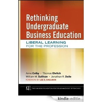 Rethinking Undergraduate Business Education: Liberal Learning for the Profession (Jossey-Bass/Carnegie Foundation for the Advancement of Teaching) [Kindle-editie] beoordelingen