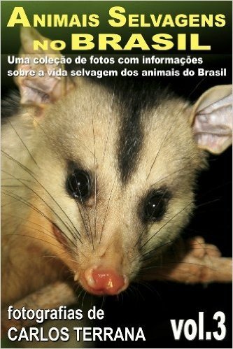 ANIMAIS SELVAGENS NO BRASIL - uma coleção de fotografias com informações sobre a vida e costumes dos animais do Brasil - VOL.3 (ANIMAIS SELVAGENS DO BRASIL)