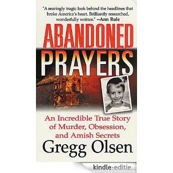 Abandoned Prayers: An Incredible True Story of Murder, Obsession, And Amish Secrets (St. Martin's True Crime Library) [Kindle-editie]