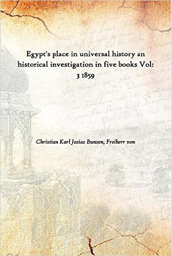 Egypt's place in universal history an historical investigation in five books Vol: 3 1859 [Hardcover]