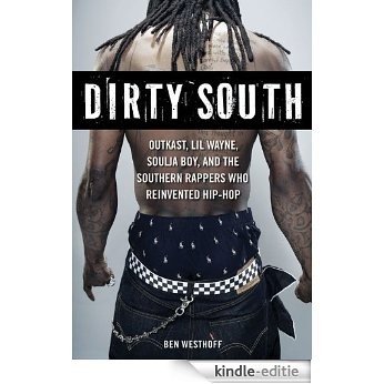 Dirty South: OutKast, Lil Wayne, Soulja Boy, and the Southern Rappers Who Reinvented Hip-Hop [Kindle-editie] beoordelingen
