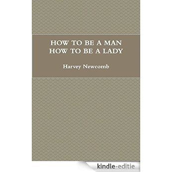 How to Be a Man; How to Be a Lady: A Book for Children, Containing Useful Hints On the Formation of Character (English Edition) [Kindle-editie]