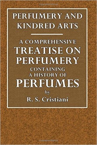 Perfumery and Kindred Arts.: A Comprehensive Treatise on Perfumery. Containing a History of Perfumes, a Complete Detailed Description of the Raw Ma