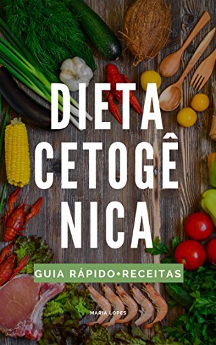 A Dieta Cetogênica: Guia rápido + 25 receitas deliciosas para o dia-a-dia (Edições Saúde Mais Livro 4)