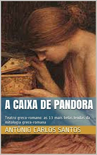 A caixa de Pandora: Teatro greco-romano: as 13 mais belas lendas da mitologia greco-romana