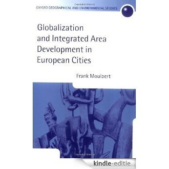 Globalization and Integrated Area Development in European Cities (Oxford Geographical and Environmental Studies Series) [Kindle-editie]