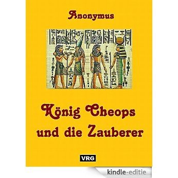KÖNIG CHEOPS UND DIE ZAUBERER: Aus einem altägyptischen Papyrus von 1700 v. Christus (German Edition) [Kindle-editie]