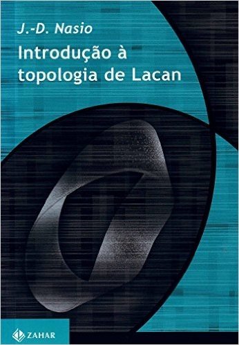 Introdução À Topologia De Lacan. Coleção Transmissão da Psicanálise