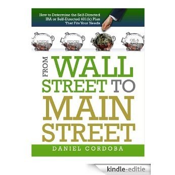 How To Determine the Self-Directed IRA or Self-Directed 401(k) Plan That Fits Your Needs (From Wall Street To Main Street Book 2) (English Edition) [Kindle-editie]