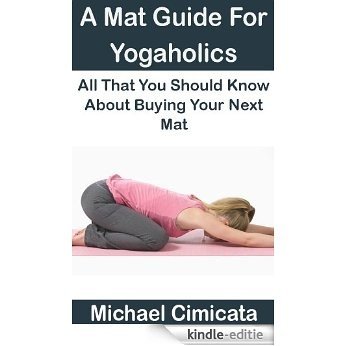 A Mat Guide For Yogaholics: All That You Should Know About Buying Your Next Mat (English Edition) [Kindle-editie] beoordelingen