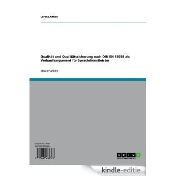 Qualität und Qualitätssicherung nach DIN EN 15038 als Verkaufsargument für Sprachdienstleister [Kindle-editie]