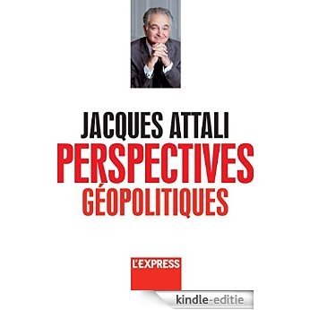 Jacques Attali - Perspectives géopolitiques [Kindle-editie]