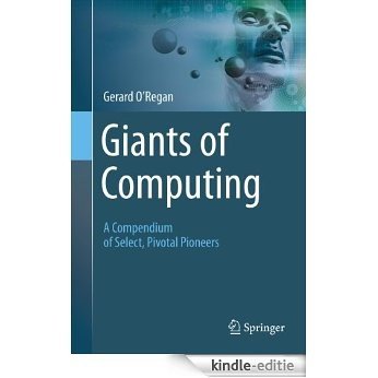 Giants of Computing: A Compendium of Select, Pivotal Pioneers [Kindle-editie]