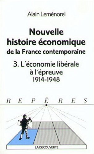 Nouvelle histoire économique de la France contemporaine, tome 3 : L'Economie Libérale à l'épreuve 1914-1948