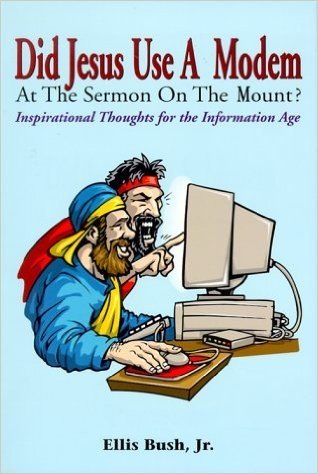 Did Jesus Use a Modem at the Sermon on the Mount?: Inspirational Thoughts for the Information Age