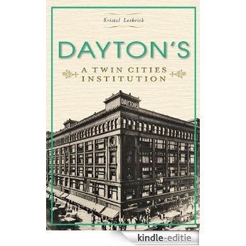 Dayton's: A Twin Cities Institution (Landmark Department Stores) (Landmark Department Stories) (English Edition) [Kindle-editie]