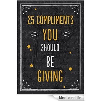25 Compliments You Should Be Giving (English Edition) [Kindle-editie]