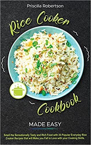 indir Rice Cooker Recipes Made Easy: Smell the Sensationally Tasty and Rich Food with 35 Popular Everyday Rice Cooker Recipes that will Make you Fall in Love with your Cooking Skills