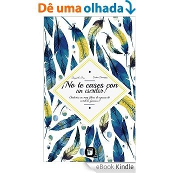 ¡No te cases con un escritor!: (historias no muy felices de esposas de escritores famosos) (Spanish Edition) [eBook Kindle]