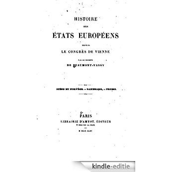Histoire de états européens depuis le Congrès de Vienne - Suède et Norvège - Danemark - Prusse (French Edition) [Kindle-editie]