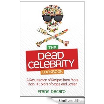 The Dead Celebrity Cookbook: A Resurrection of Recipes by More Than 145 Stars of Stage and Screen [Kindle-editie]