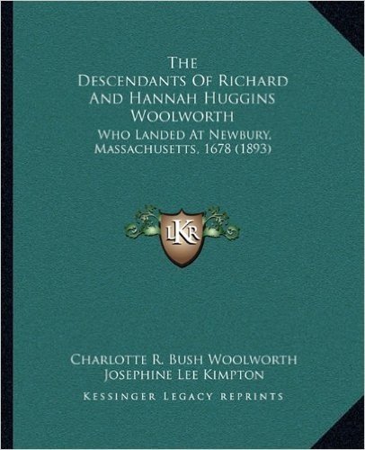 The Descendants of Richard and Hannah Huggins Woolworth: Who Landed at Newbury, Massachusetts, 1678 (1893) baixar
