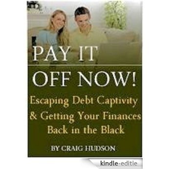 Pay It Off Now! Escaping Debt Captivity and Getting Your Finances Back in the Black (English Edition) [Kindle-editie] beoordelingen