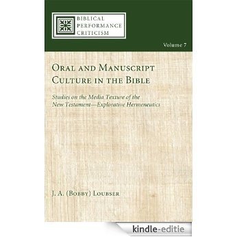 Oral and Manuscript Culture in the Bible: Studies on the Media Texture of the New Testament--Explorative Hermeneutics (Biblical Performance Criticism Book 7) (English Edition) [Kindle-editie]