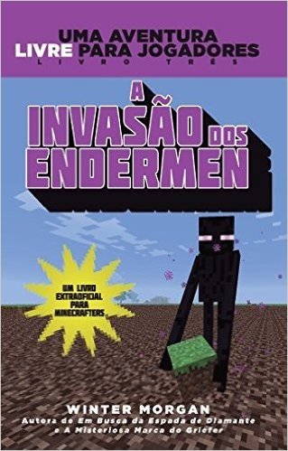 A Invasão dos Endermen. Uma Aventura Extraoficial Para Minecrafters - Volume 3