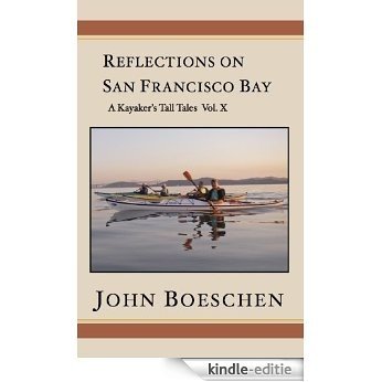 Reflections on San Francisco Bay: A Kayaker's Tall Tales, Vol. 10 (English Edition) [Kindle-editie]