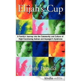 Elijah's Cup: A Family's Journey into the Community and Culture of High-Functioning Autism and Asperger's Syndrome (English Edition) [Kindle-editie] beoordelingen