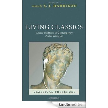 Living Classics: Greece and Rome in Contemporary Poetry in English (Classical Presences) [Kindle-editie]