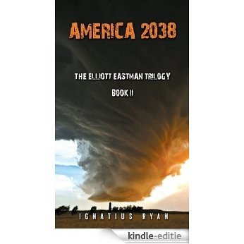 America 2038:  Book two of the Elliott Eastman Chronicles (English Edition) [Kindle-editie]