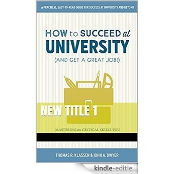 Succeed at University (and Get a Great Job!): Mastering the Critical Skills You Need for School, Work, and Life (English Edition) [Kindle-editie]