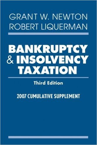 Bankruptcy and Insolvency Taxation: 2007 Cumulative Supplement