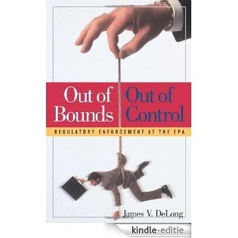 Out of Bounds and Out of Control: Regulatory Enforcement at the EPA: Out of Bounds, Out of Control [Kindle-editie] beoordelingen